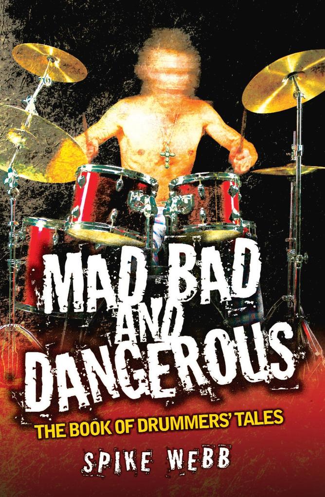 Mad Bad and Dangerous - The Book of Drummers‘ Tales