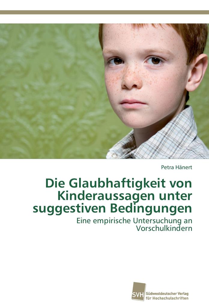 Die Glaubhaftigkeit von Kinderaussagen unter suggestiven Bedingungen