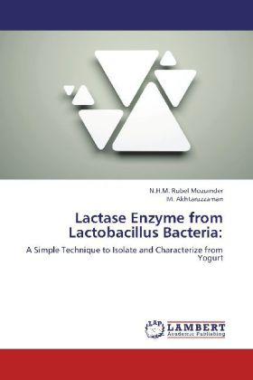 Lactase Enzyme from Lactobacillus Bacteria: - N.H.M. Rubel Mozumder/ M. Akhtaruzzaman