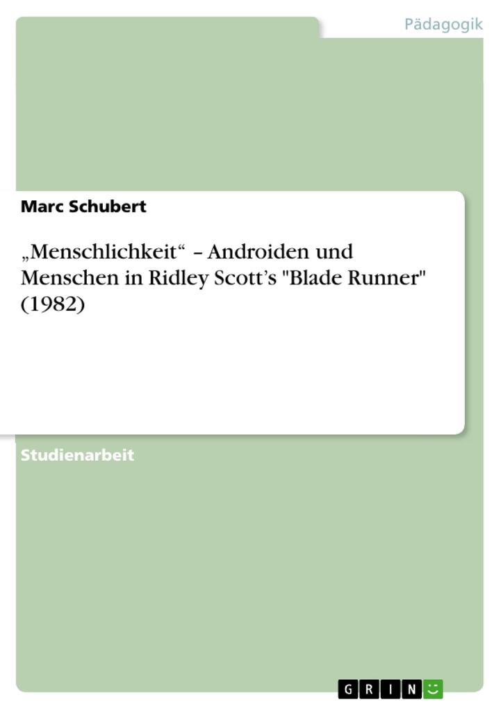 Menschlichkeit - Androiden und Menschen in Ridley Scott's Blade Runner (1982) - Marc Schubert