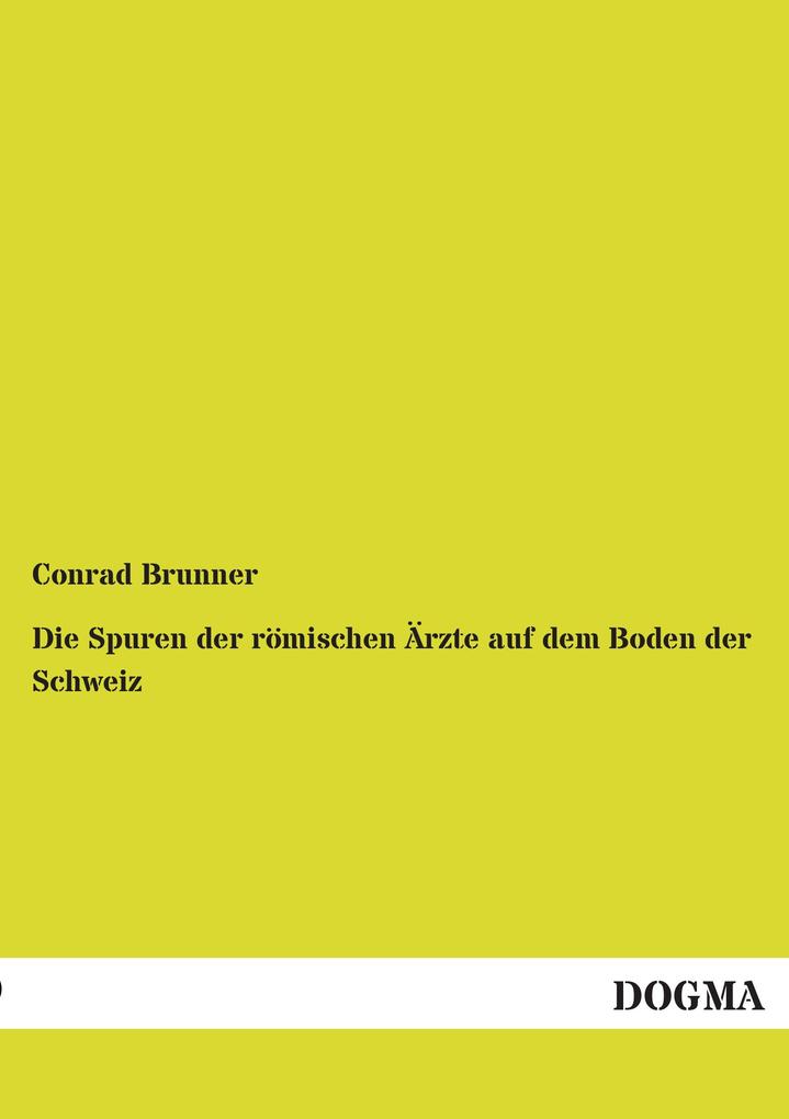 Die Spuren der römischen Ärzte auf dem Boden der Schweiz