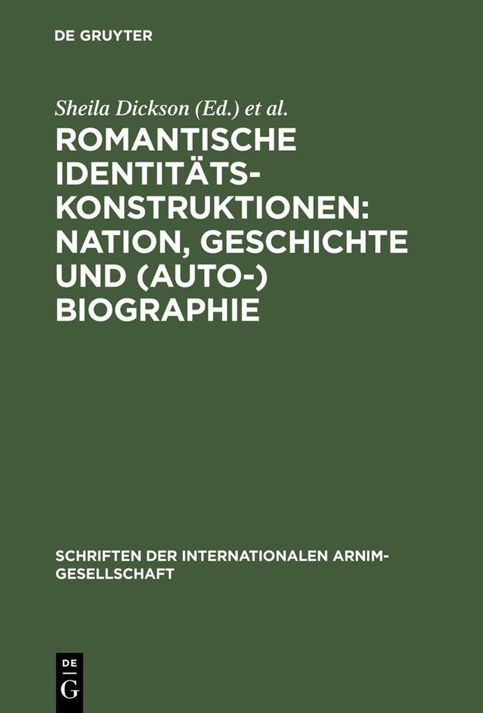 Romantische Identitätskonstruktionen: Nation Geschichte und (Auto-)Biographie