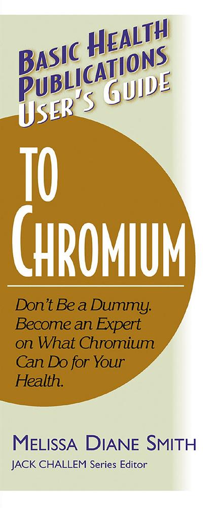 User‘s Guide to Chromium: Don‘t Be a Dummy Become an Expert on What Chromium Can Do for Your Health
