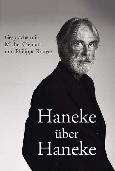 Haneke über Haneke - Michel Cieutat/ Philippe Rouyer/ Michael Haneke