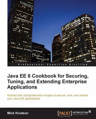 Java EE 6 Cookbook for Securing Tuning and Extending Enterprise Applications