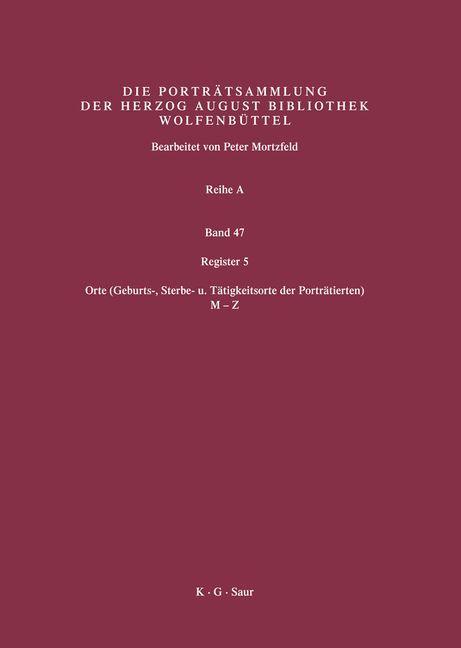 Katalog der Graphischen Porträts in der Herzog August Bibliothek Wolfenbüttel: 1500-1850. Reihe A Register 5