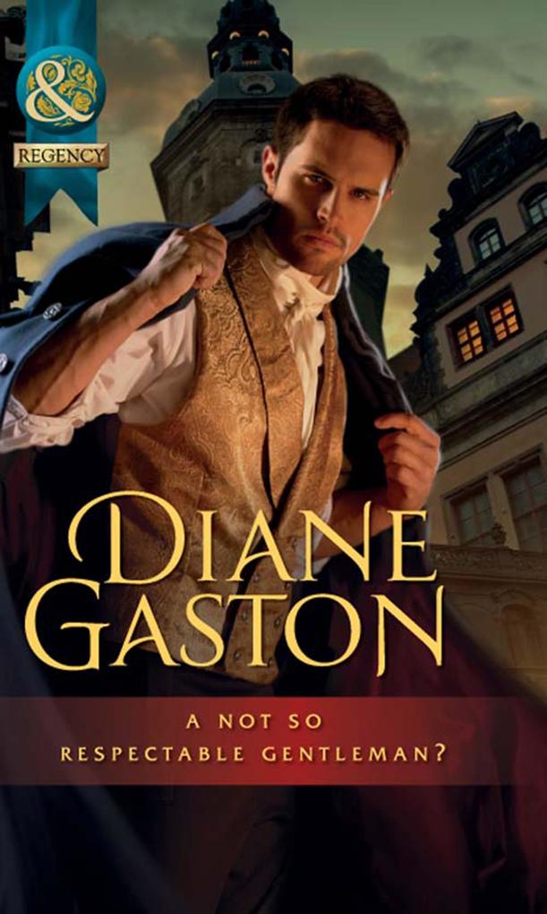 A Not So Respectable Gentleman? (Mills & Boon Historical) (Diamonds of Welbourne Manor spin off)
