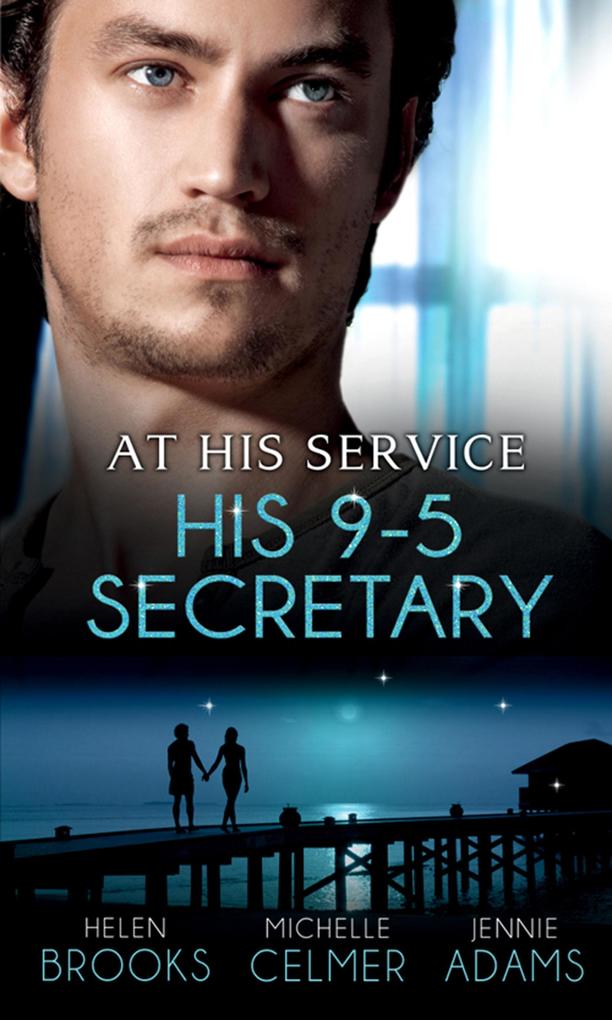 At His Service: His 9-5 Secretary: The Billionaire Boss‘s Secretary Bride / The Secretary‘s Secret / Memo: Marry Me?