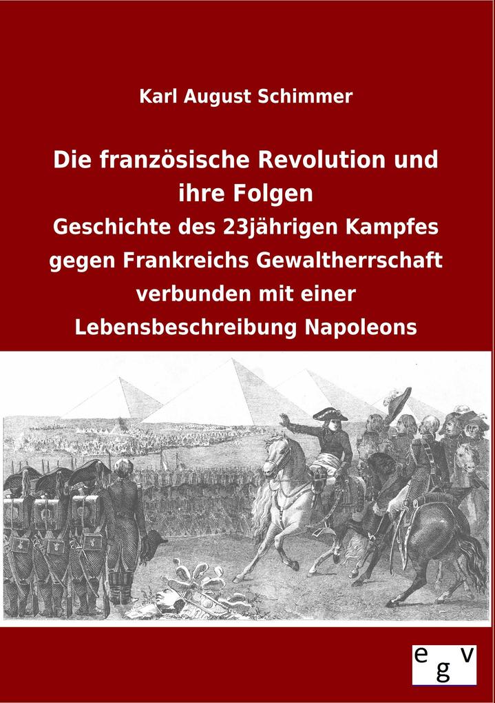 Die französische Revolution und ihre Folgen - Karl August Schimmer/ Karl A. Schimmer
