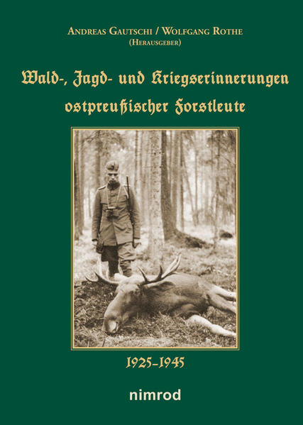 Wald- Jagd- und Kriegserinnerungen ostpreußischer Forstleute 1925-1945