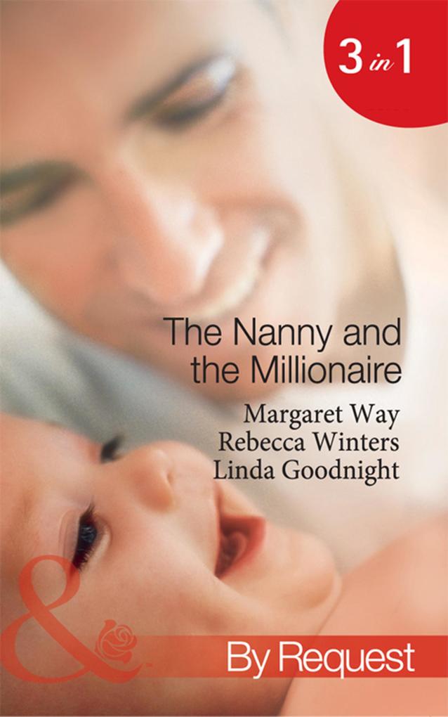 The Nanny And The Millionaire: Promoted: Nanny to Wife / The Italian Tycoon and the Nanny / The Millionaire‘s Nanny Arrangement (Mills & Boon By Request)