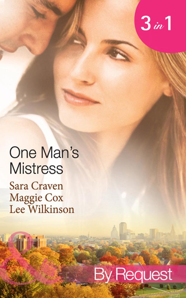 One Man‘s Mistress: One Night with His Virgin Mistress / Public Mistress Private Affair / Mistress Against Her Will (Mills & Boon By Request)