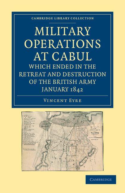 Military Operations at Cabul Which Ended in the Retreat and Destruction of the British Army January 1842