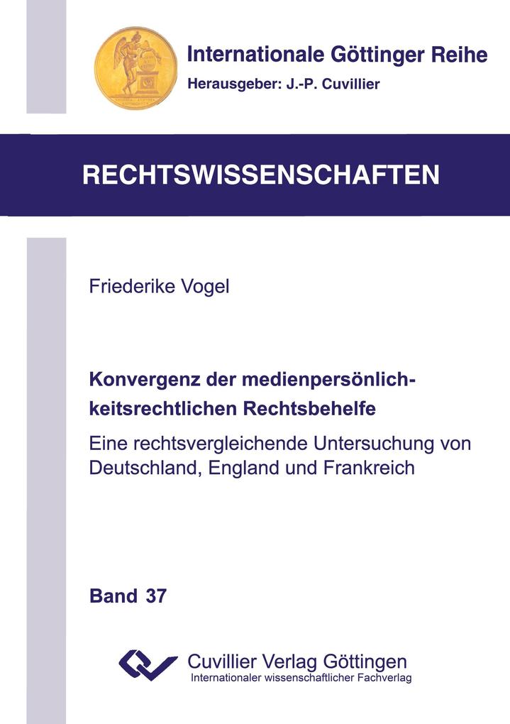 Konvergenz der medienpersönlichkeitsrechtlichen Rechtsbehelfe. Eine rechtsvergleichende Untersuchung von Deutschland England und Frankreich