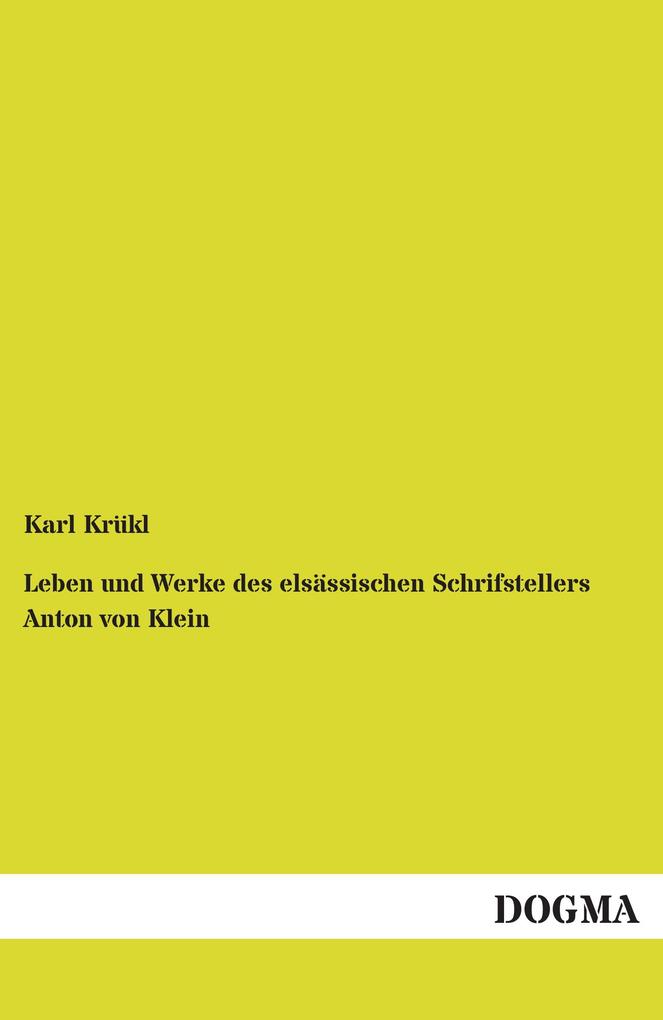 Leben und Werke des elsässischen Schrifstellers Anton von Klein