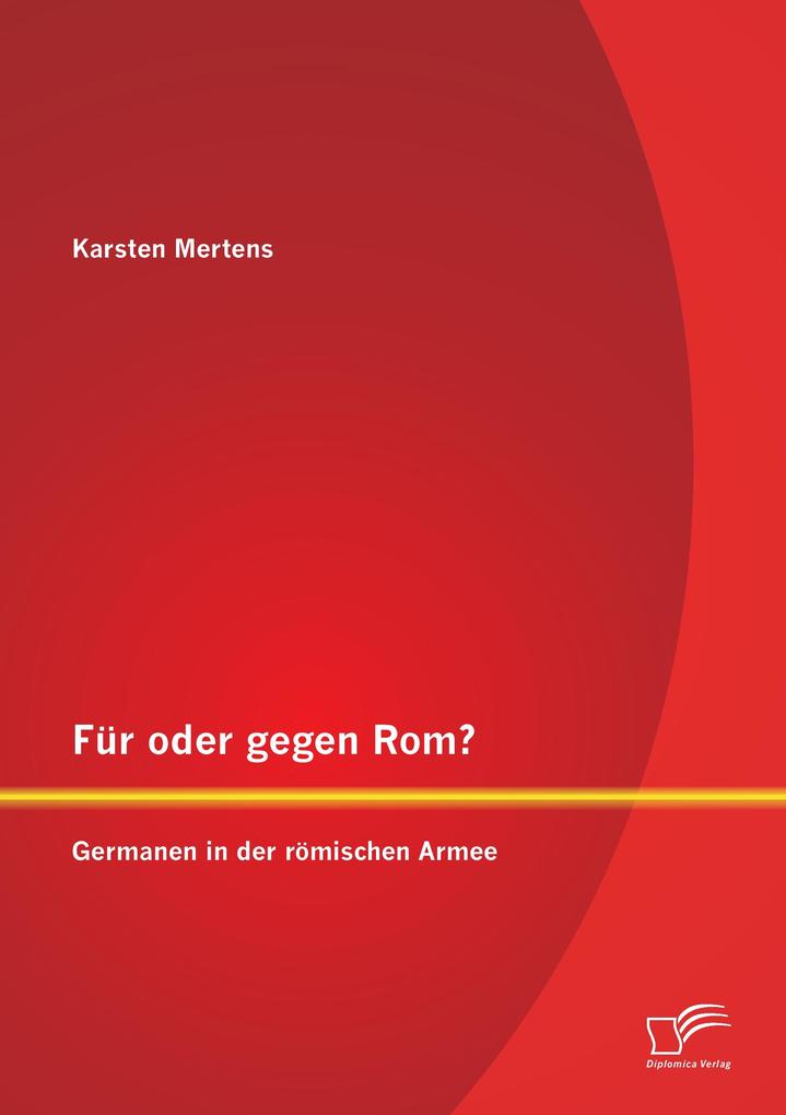 Für oder gegen Rom? Germanen in der römischen Armee