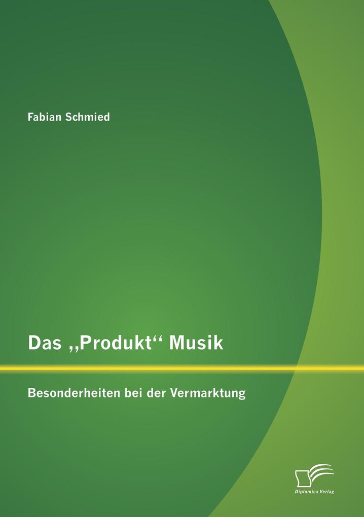 Das 'Produkt' Musik: Besonderheiten bei der Vermarktung