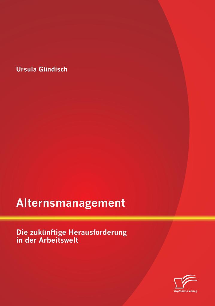 Alternsmanagement: Die zukünftige Herausforderung in der Arbeitswelt