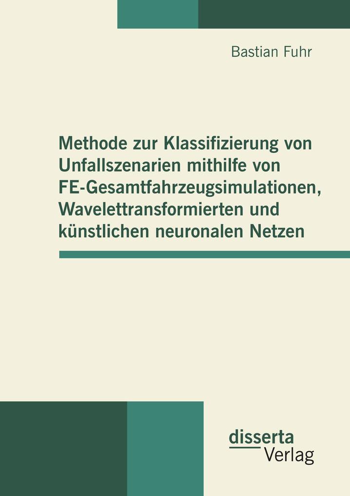 Methode zur Klassifizierung von Unfallszenarien mithilfe von FE-Gesamtfahrzeugsimulationen Wavelettransformierten und künstlichen neuronalen Netzen
