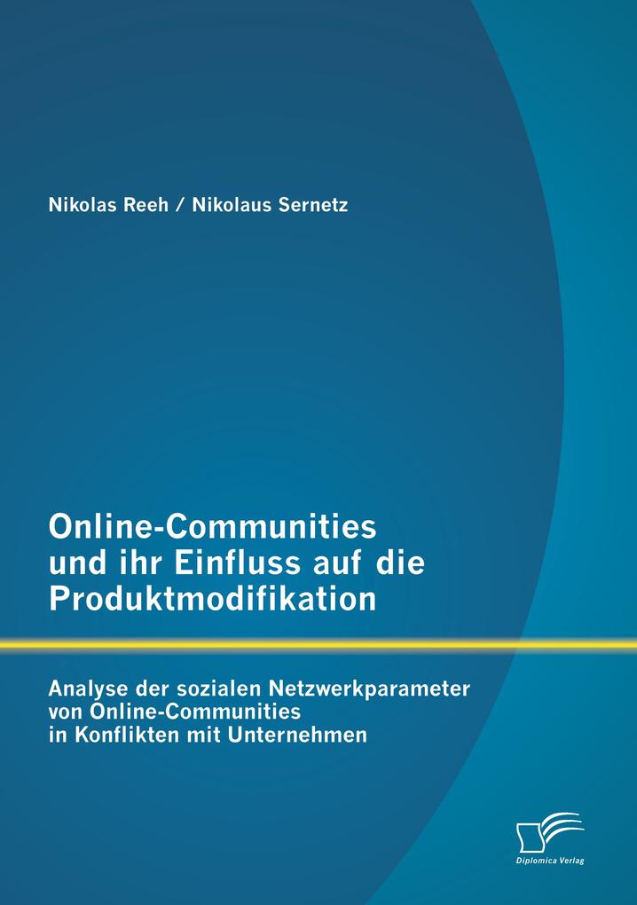 Online-Communities und ihr Einfluss auf die Produktmodifikation: Analyse der sozialen Netzwerkparameter von Online-Communities in Konflikten mit Unternehmen