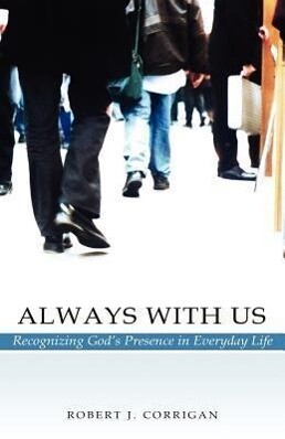 Always With Us: Recognizing God‘s Presence in Everyday Life