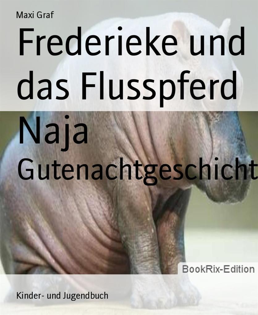 Frederieke und das Flusspferd Naja - Maxi Graf