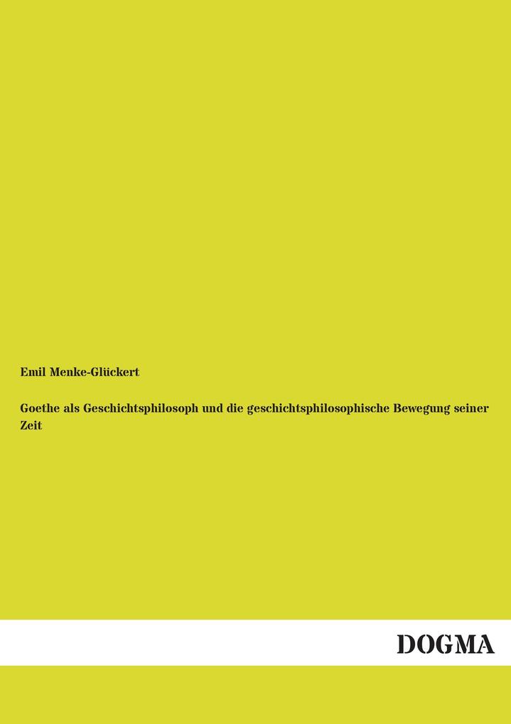 Goethe als Geschichtsphilosoph und die geschichtsphilosophische Bewegung seiner Zeit