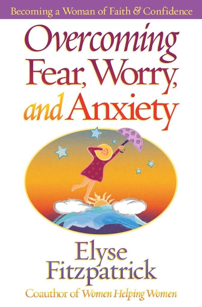 Overcoming Fear Worry and Anxiety