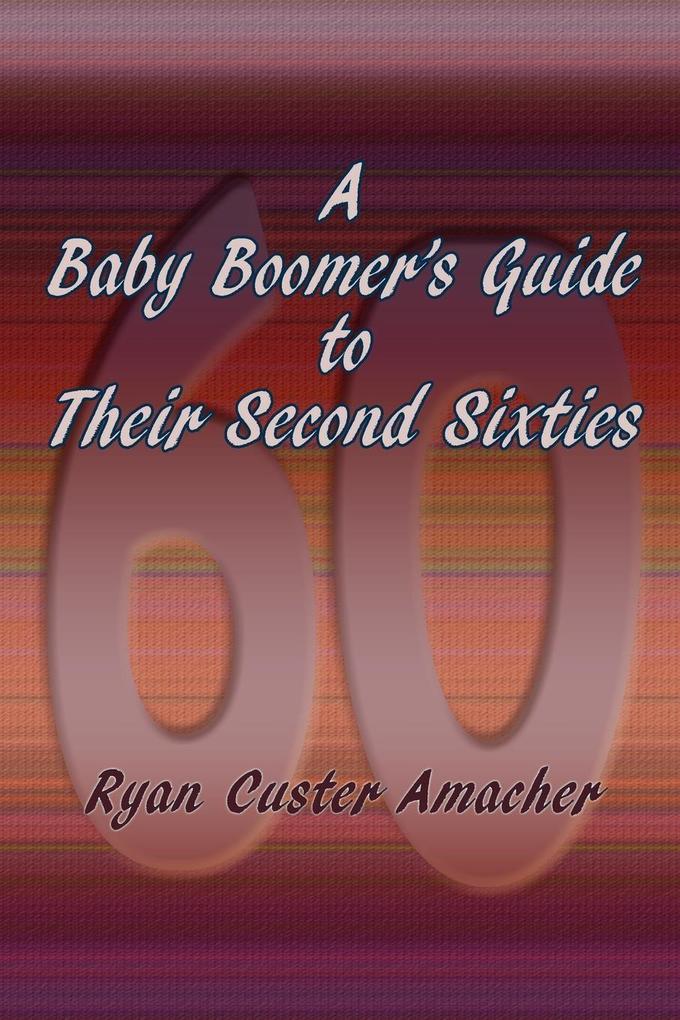 A Baby Boomer‘s Guide to Their Second Sixties