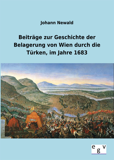 Beiträge zur Geschichte der Belagerung von Wien durch die Türken im Jahre 1683
