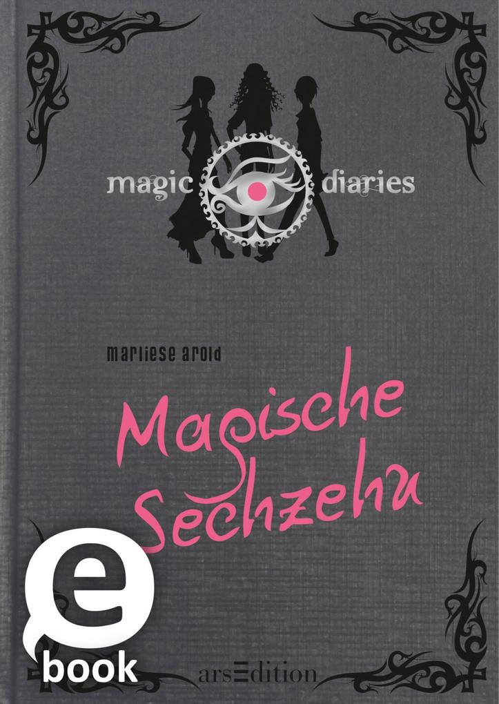 Magic Diaries. Magische Sechzehn (Magic Diaries 1) - Marliese Arold
