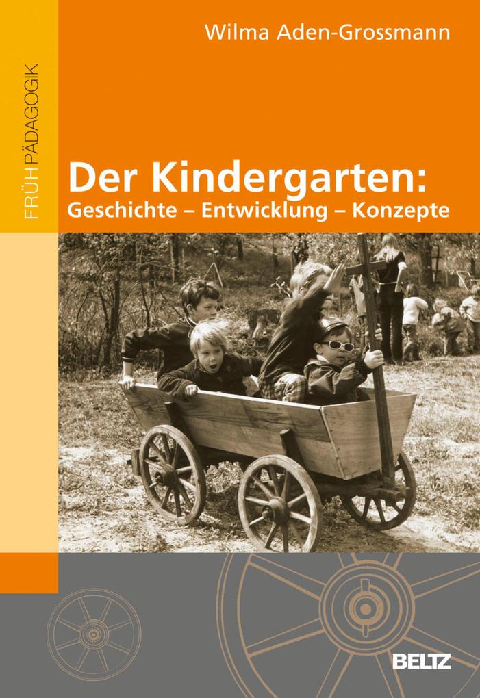 Der Kindergarten: Geschichte - Entwicklung - Konzepte - Wilma Aden-Grossmann