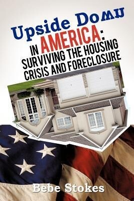 Upside Down in America: Surviving and Righting the Wrongs of the Housing Crisis