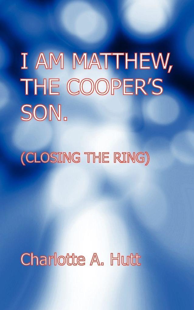 I Am Matthew the Cooper's Son. (Closing the Ring).