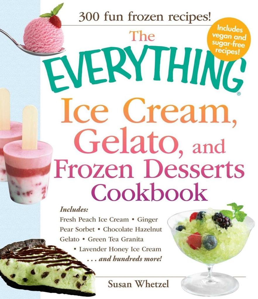 The Everything Ice Cream Gelato and Frozen Desserts Cookbook