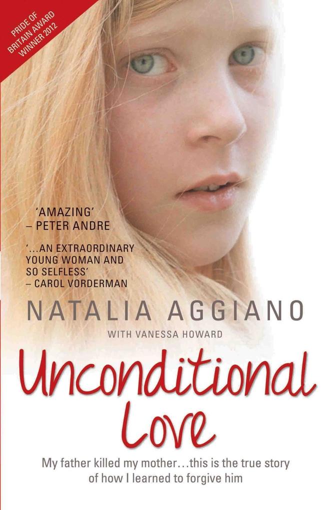 Unconditional Love - My Father Killed My Mother... This is the True Story of How I Learnt to Forgive Him