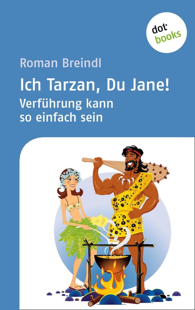 Ich Tarzan Du Jane! Verführung kann so einfach sein
