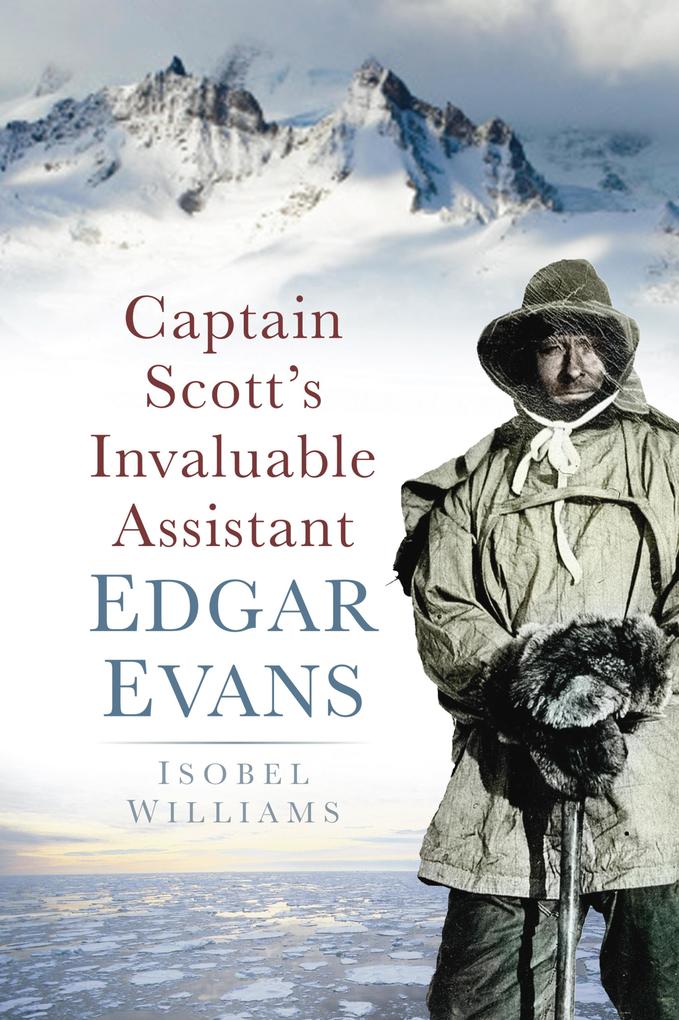 Captain Scott‘s Invaluable Assistant: Edgar Evans