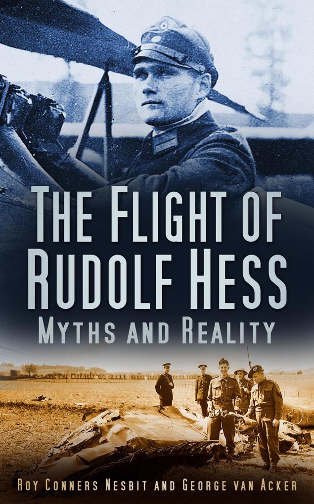 The Flight of Rudolf Hess - Roy Conyers Nesbit/ Georges van Acker