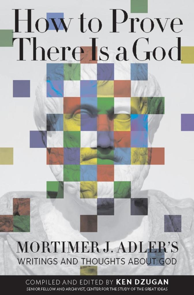 How to Prove There Is a God - Mortimer Adler