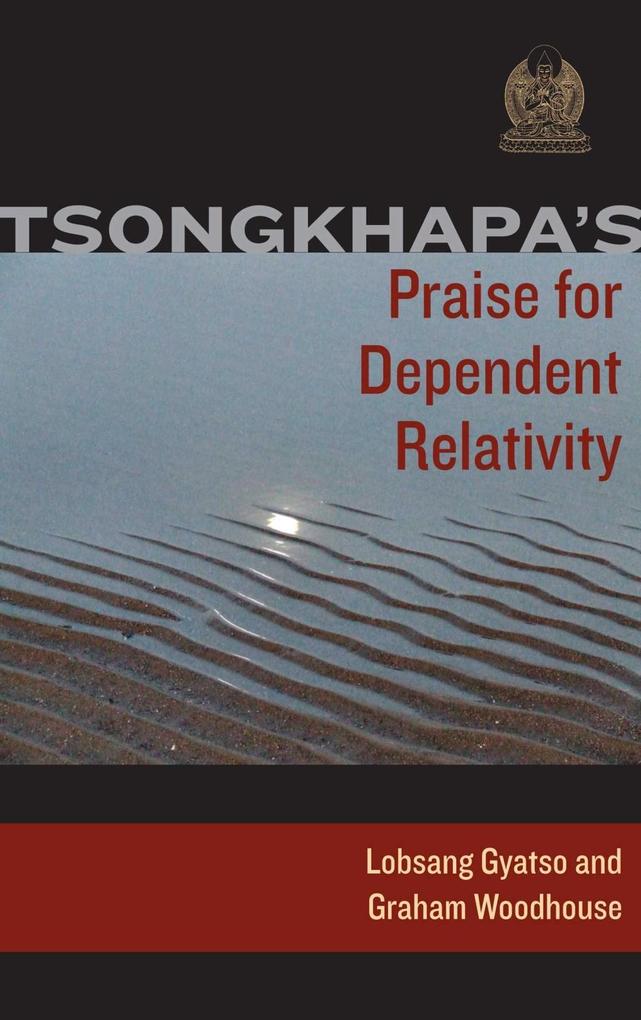 Tsongkhapa‘s Praise for Dependent Relativity