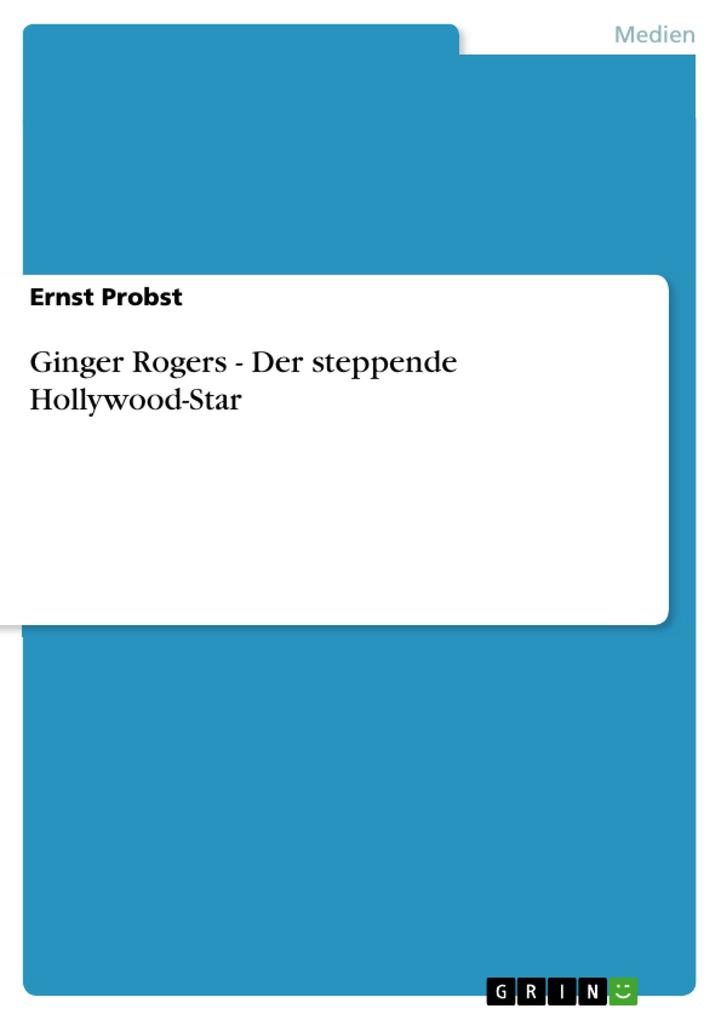 Ginger Rogers - Der steppende Hollywood-Star - Ernst Probst