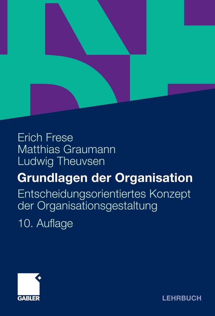 Grundlagen der Organisation - Erich Frese/ Matthias Graumann/ Ludwig Theuvsen