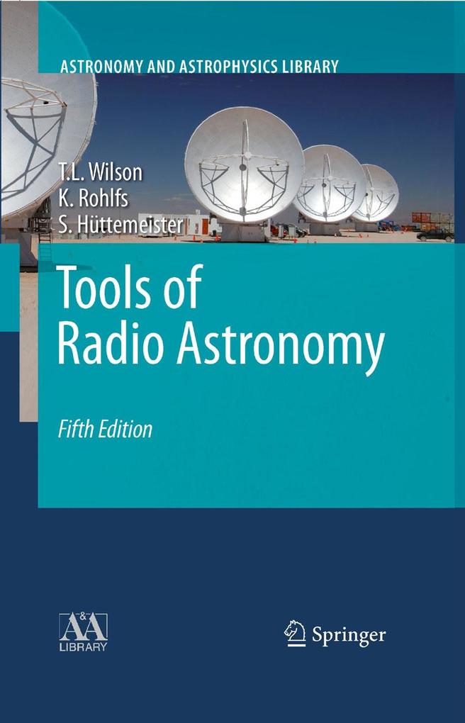 Tools of Radio Astronomy - T. L. Wilson/ Kristen Rohlfs/ Susanne Hüttemeister
