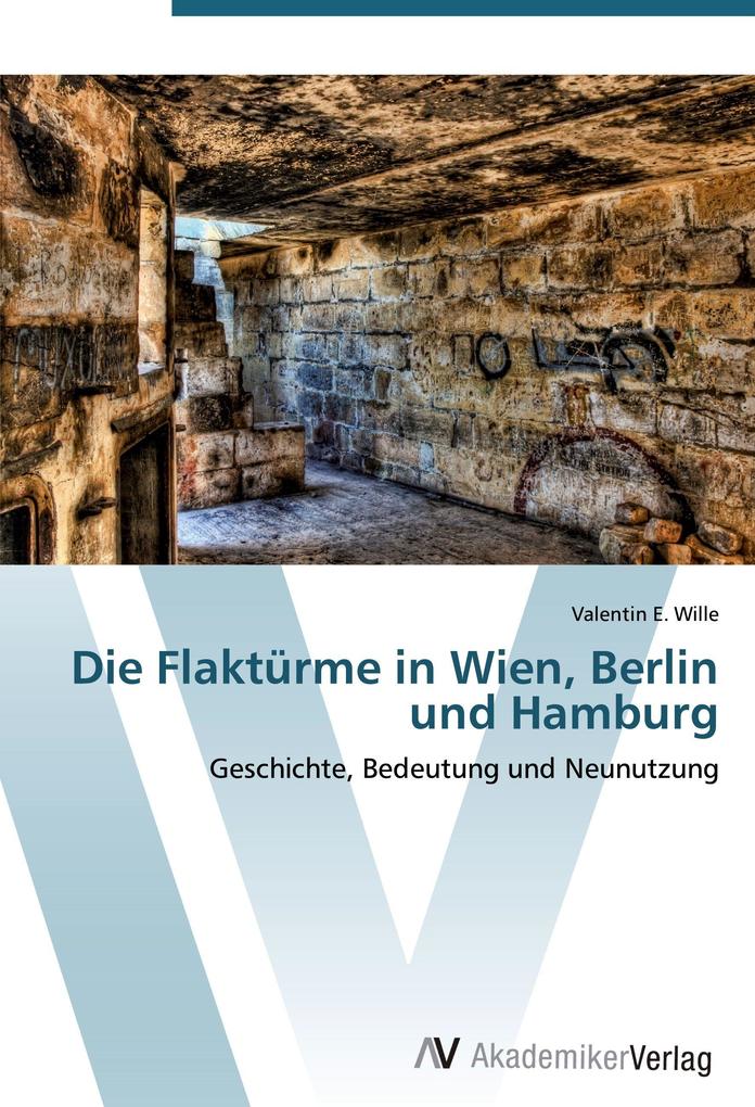 Die Flaktürme in Wien Berlin und Hamburg