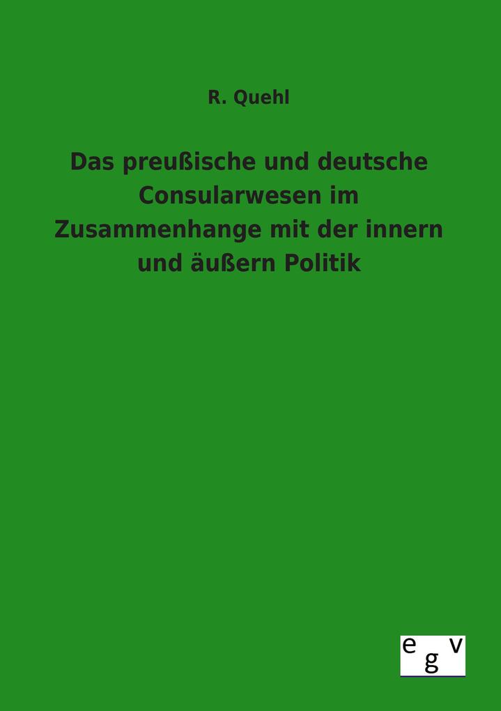 Das preußische und deutsche Consularwesen im Zusammenhange mit der innern und äußern Politik