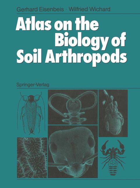 Atlas on the Biology of Soil Arthropods - Gerhard Eisenbeis/ Wilfried Wichard