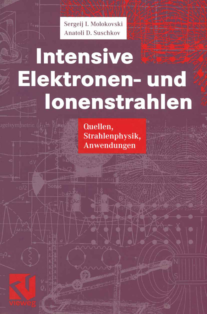 Intensive Elektronen- und Ionenstrahlen - Sergeij I. Molokovski/ Aleksandr D. Suschkov