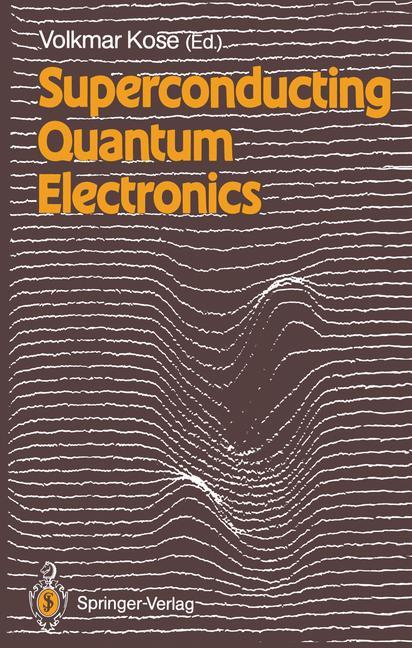 Superconducting Quantum Electronics - Werner Buckel/ M. Albrecht/ H. Bachmair/ G. Brunk/ K. H. Gundlach