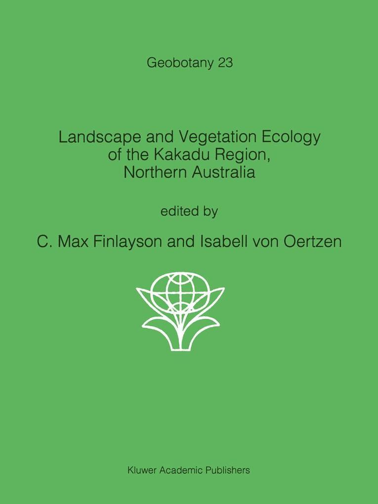 Landscape and Vegetation Ecology of the Kakadu Region Northern Australia